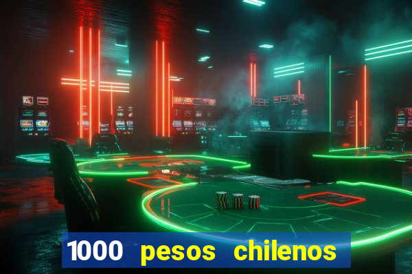 1000 pesos chilenos em reais